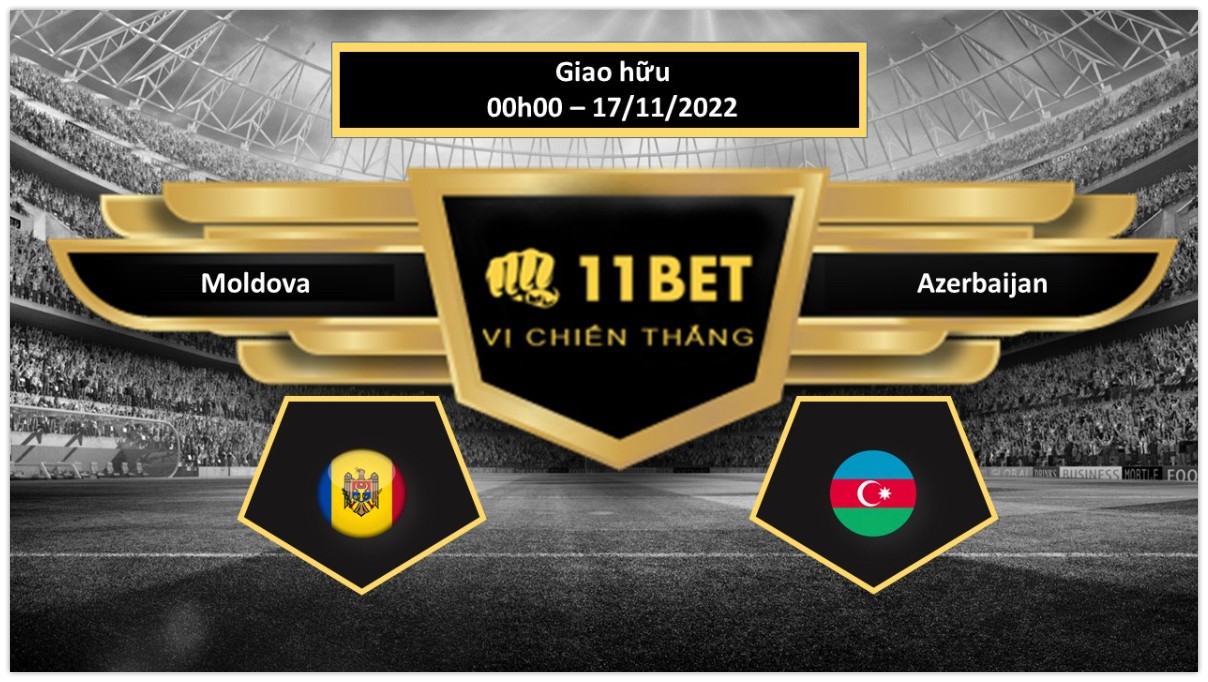 11BET Tip bóng đá   Moldova vs Azerbaijan, hôm nay 17/11/2022