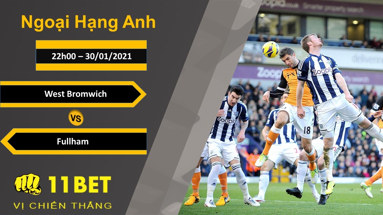 11BET Soi kèo West Bromwich vs Fulham, 22h00, 30/01/2021