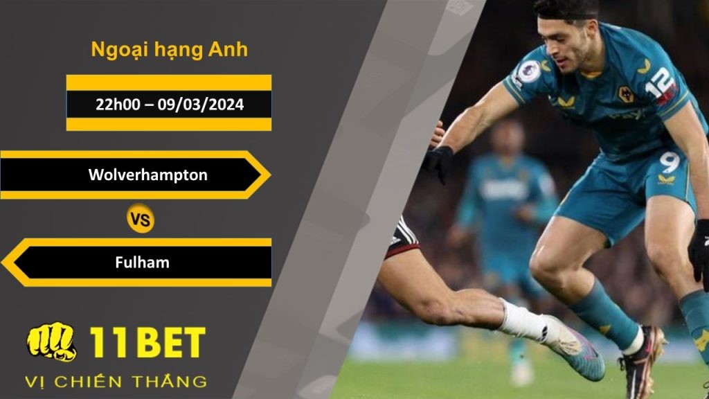 11BET Soi kèo  Wolverhampton vs Fulham, 22h00, 09/03/2024