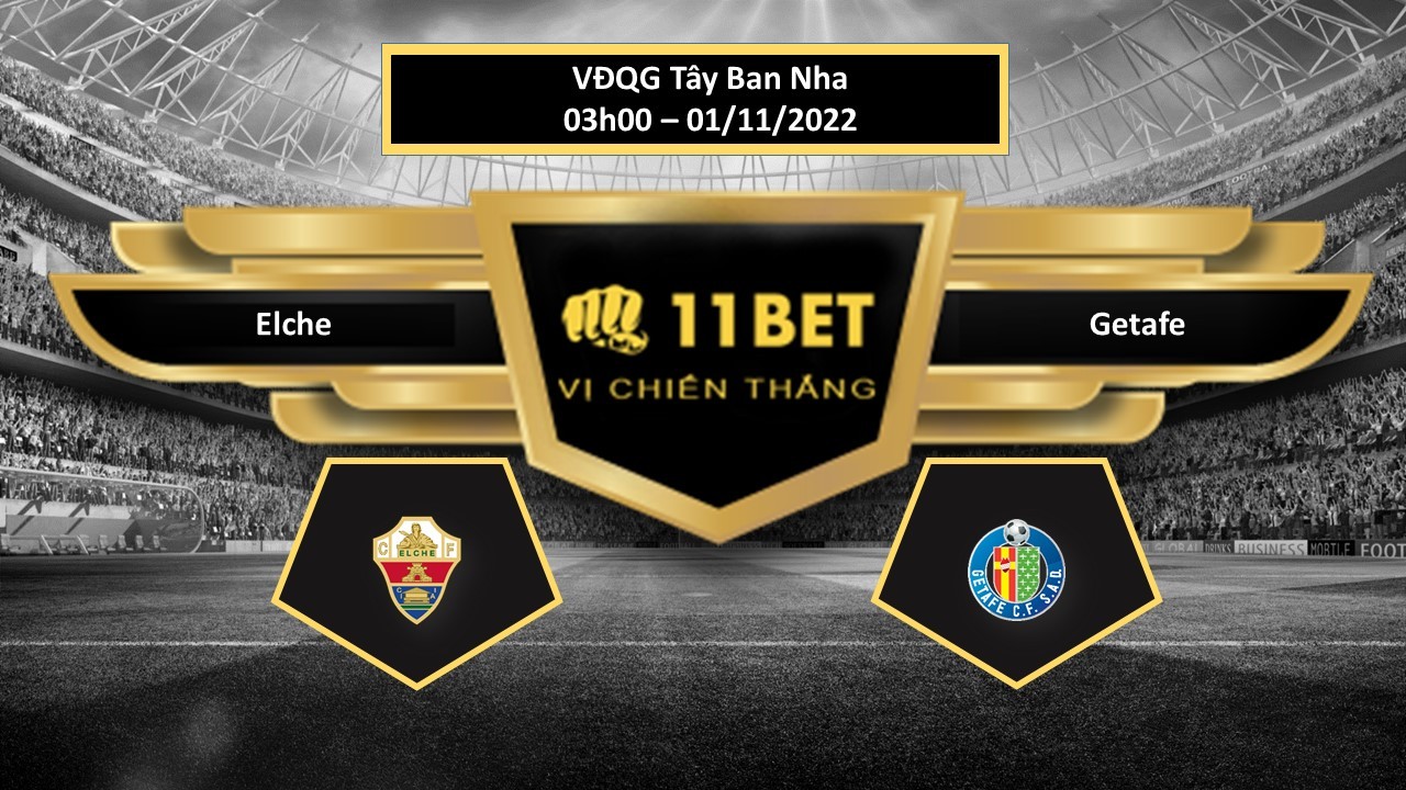 11BET Tip bóng đá Elche vs Getafe, hôm nay 01/11/2022