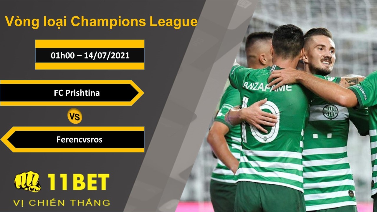 11BET Soi kèo FC Prishtina vs Ferencvaros, 01h00, 14/07/2021