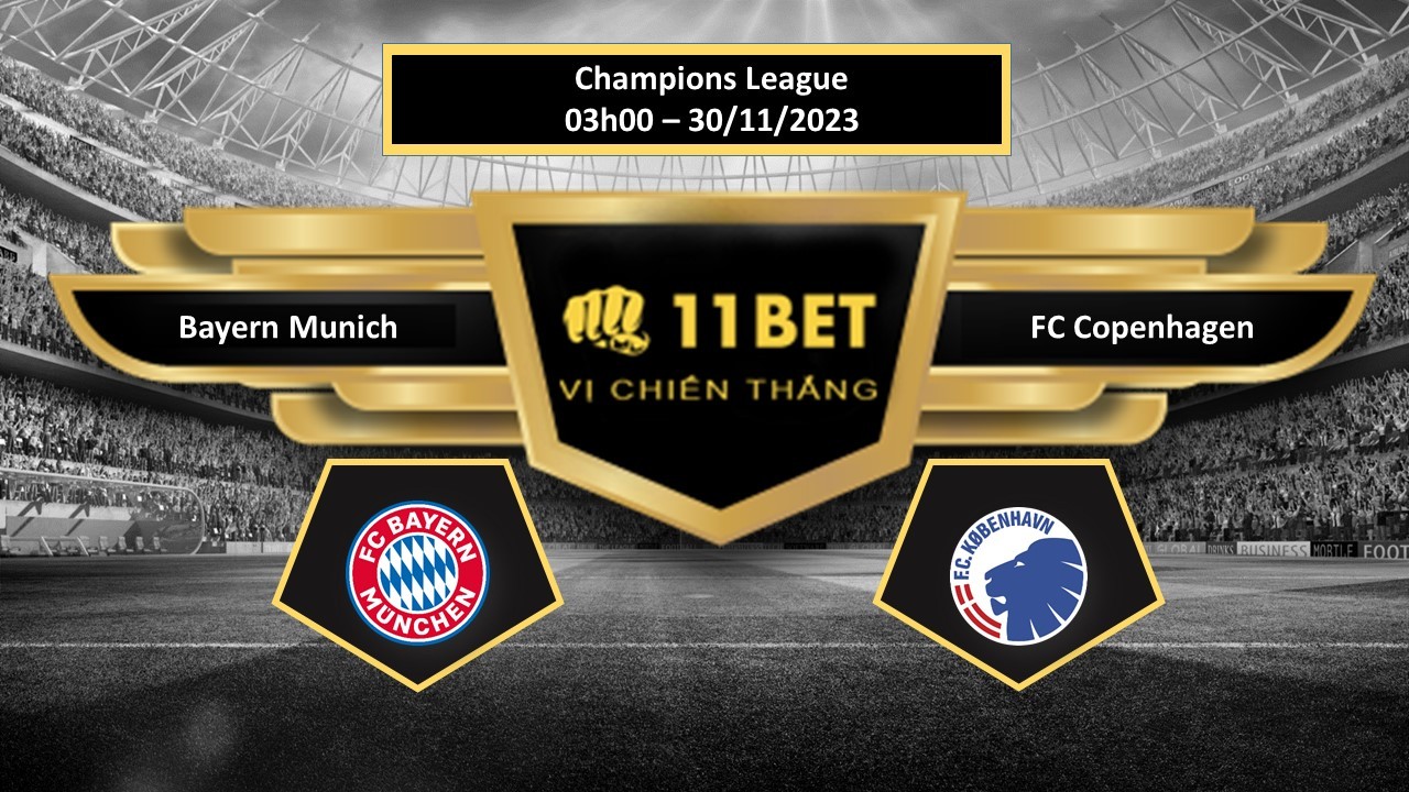 11BET Tip bóng đá  Bayern Munich vs FC Copenhagen, hôm nay 30/11/2023