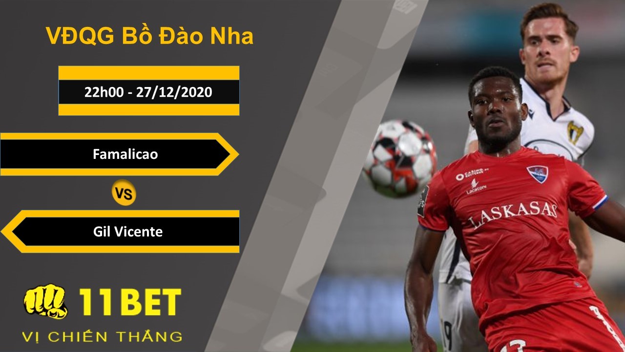 11BET Soi kèo Famalicao vs Gil Vicente, 22h00, 27/12/2020