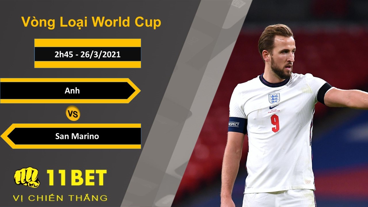 11BET Soi kèo Anh vs San Marino, 2h45, 26/3/2021