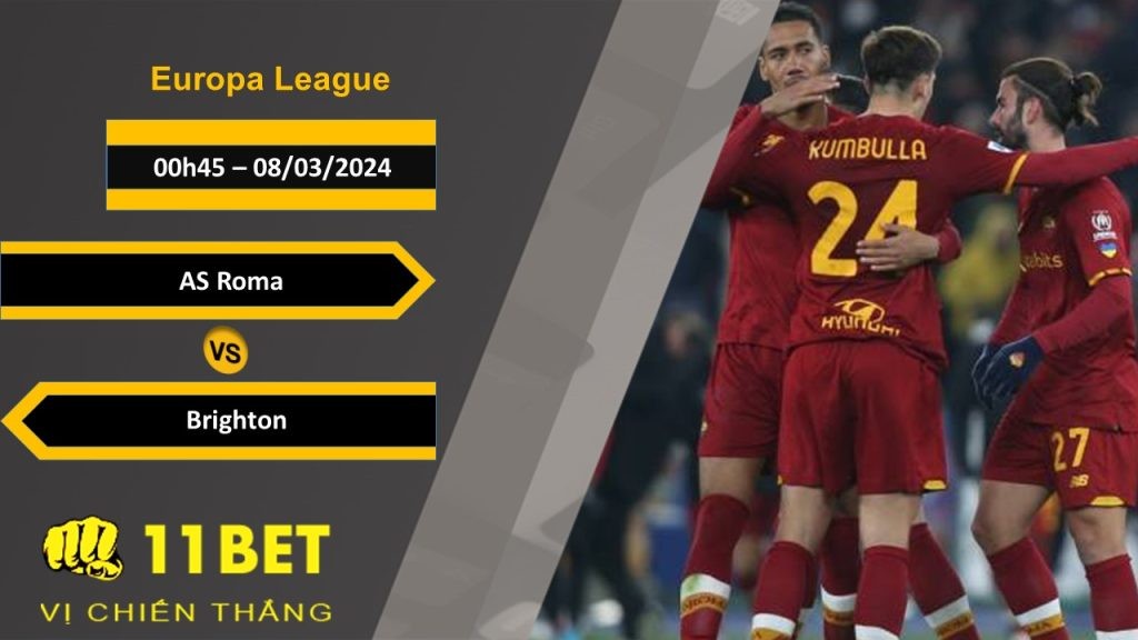 11BET Soi kèo  AS Roma vs Brighton, 00h45, 08/03/2024