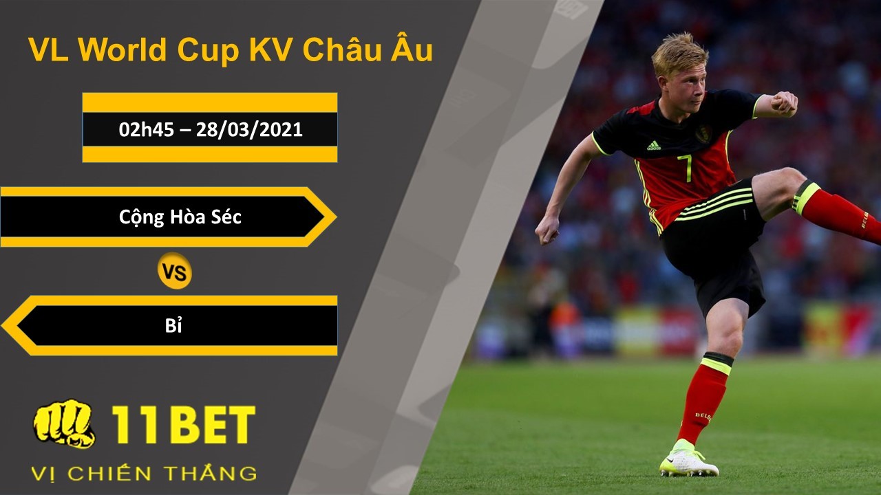 11BET Soi kèo Cộng hòa Séc vs Bỉ, 02h45, 28/03/2021