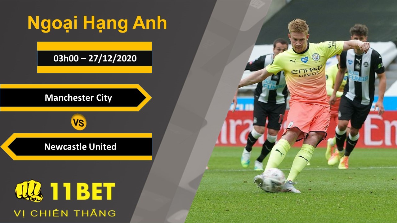 11BET Soi kèo Manchester City vs Newcastle United, 03h00, 27/12/2020