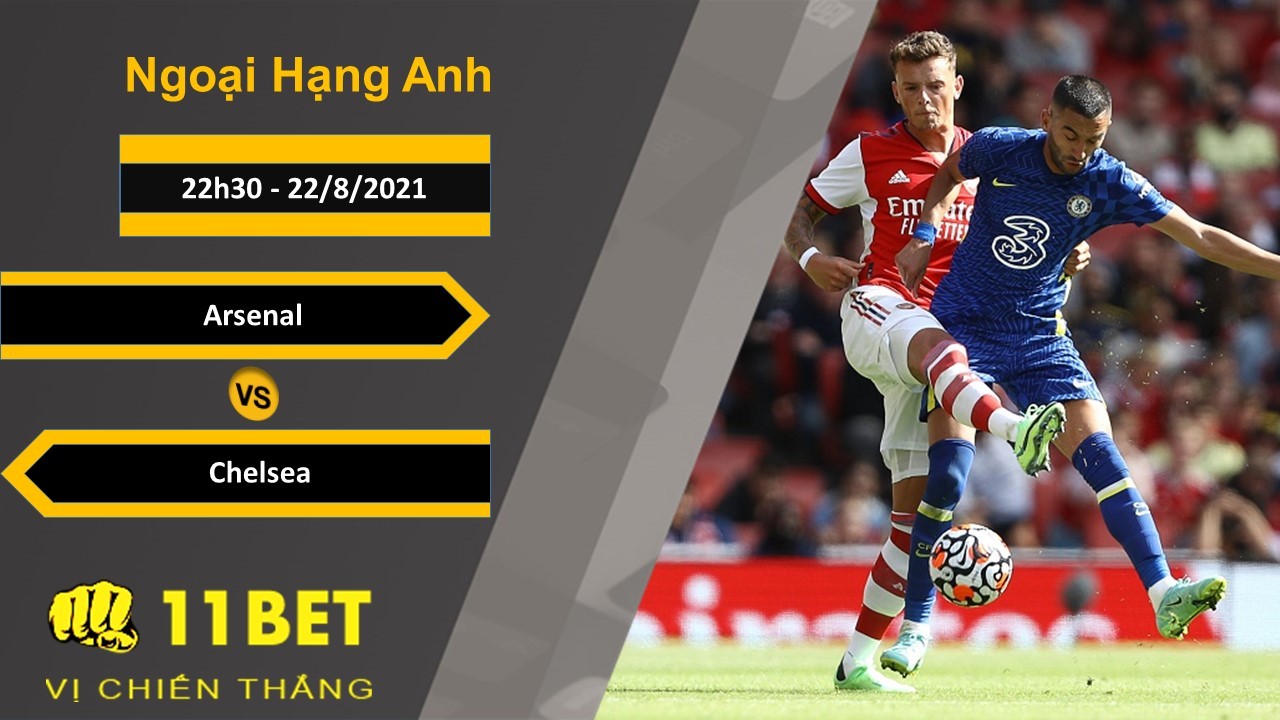 11BET Soi kèo Arsenal vs Chelsea, 22h30, 22/8/2021