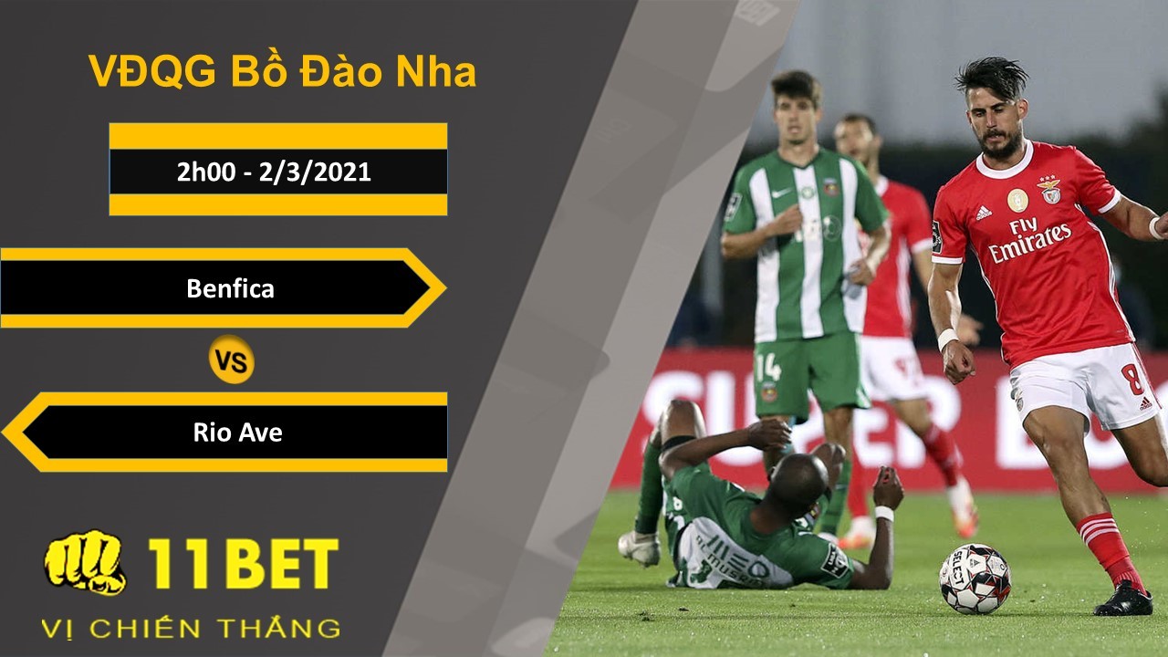 11BET Soi kèo Benfica vs Rio Ave, 2h00, 2/3/2021