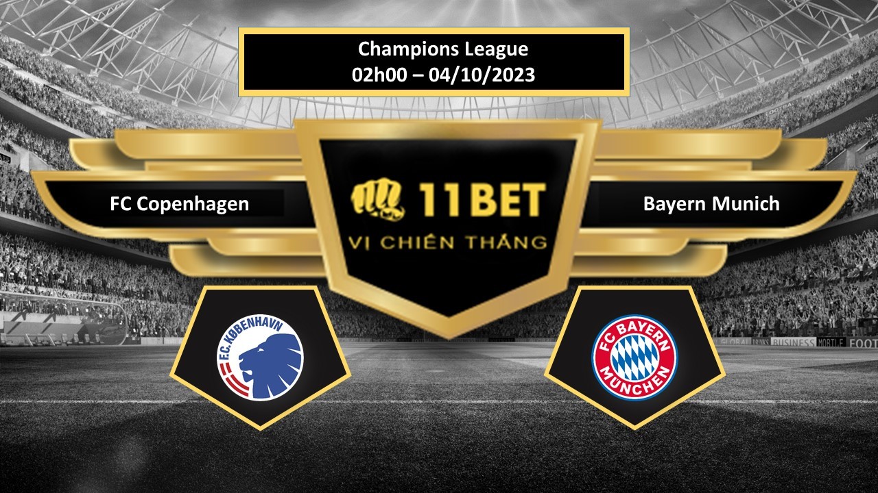 11BET Tip bóng đá  FC Copenhagen vs Bayern Munich, hôm nay 04/10/2023