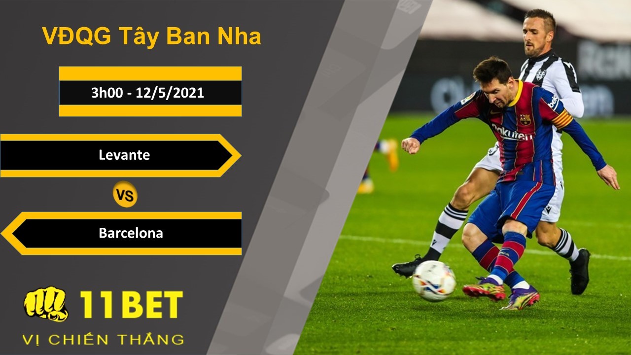 11BET Soi kèo Levante vs Barcelona, 3h00, 12/5/2021