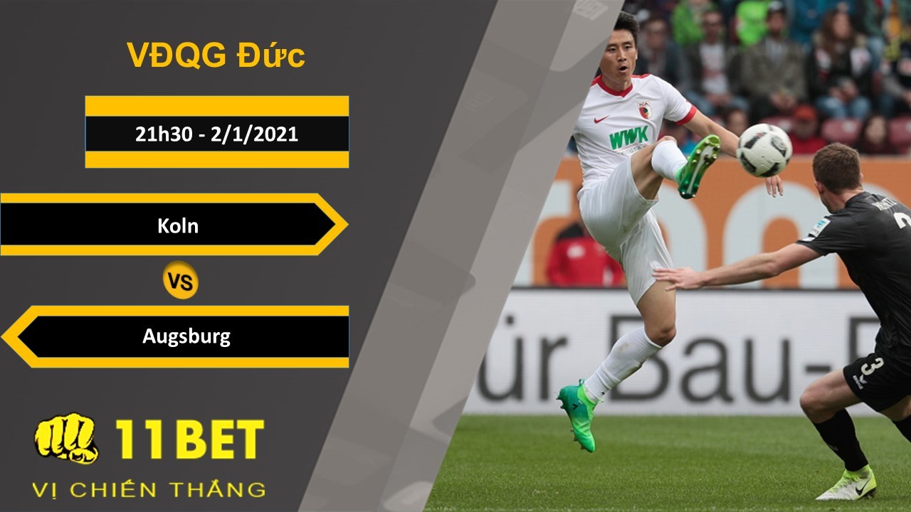 11BET Soi kèo Koln vs Augsburg, 21h30, 2/1/2021