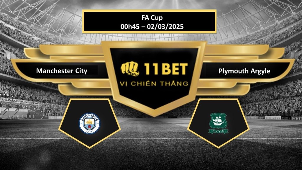 11BET Tip bóng đá Manchester City vs Plymouth Argyle, hôm nay 02/03/2025