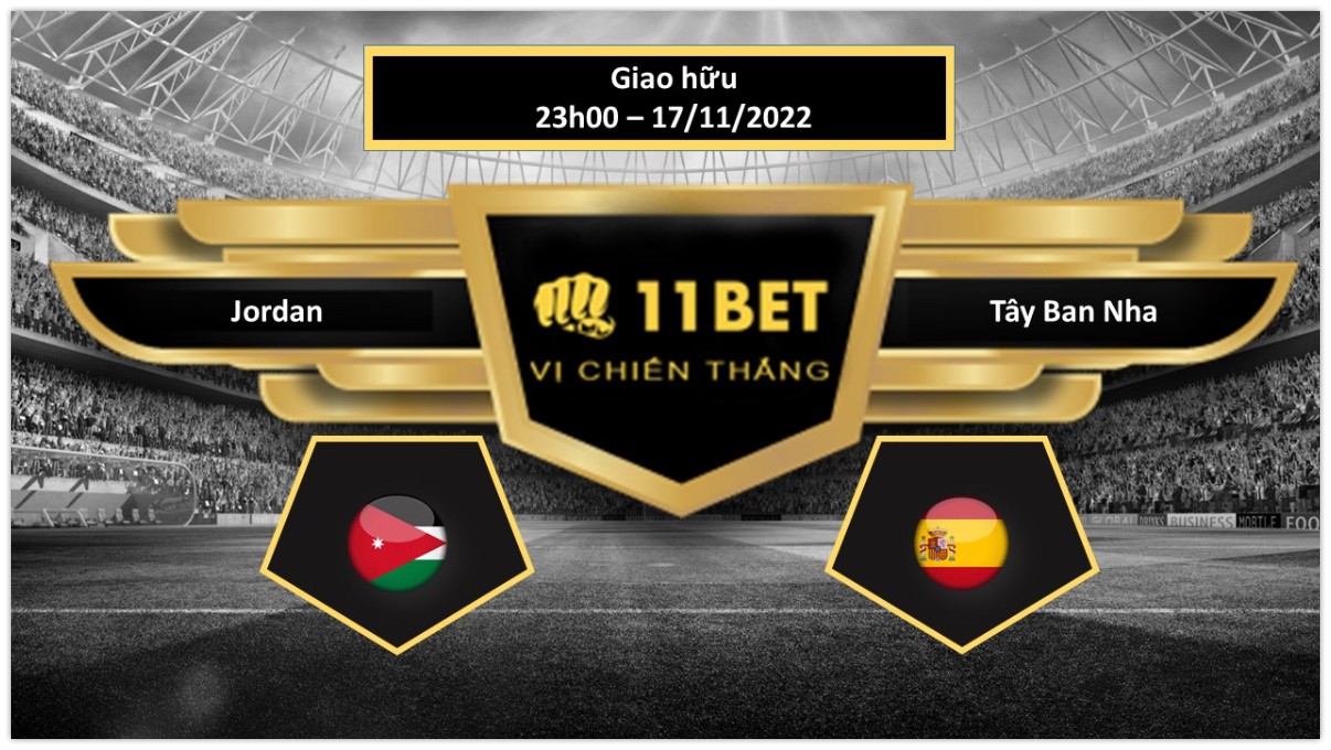 11BET Tip bóng đá Jordan vs Tây Ban Nha, hôm nay 17/11/2022