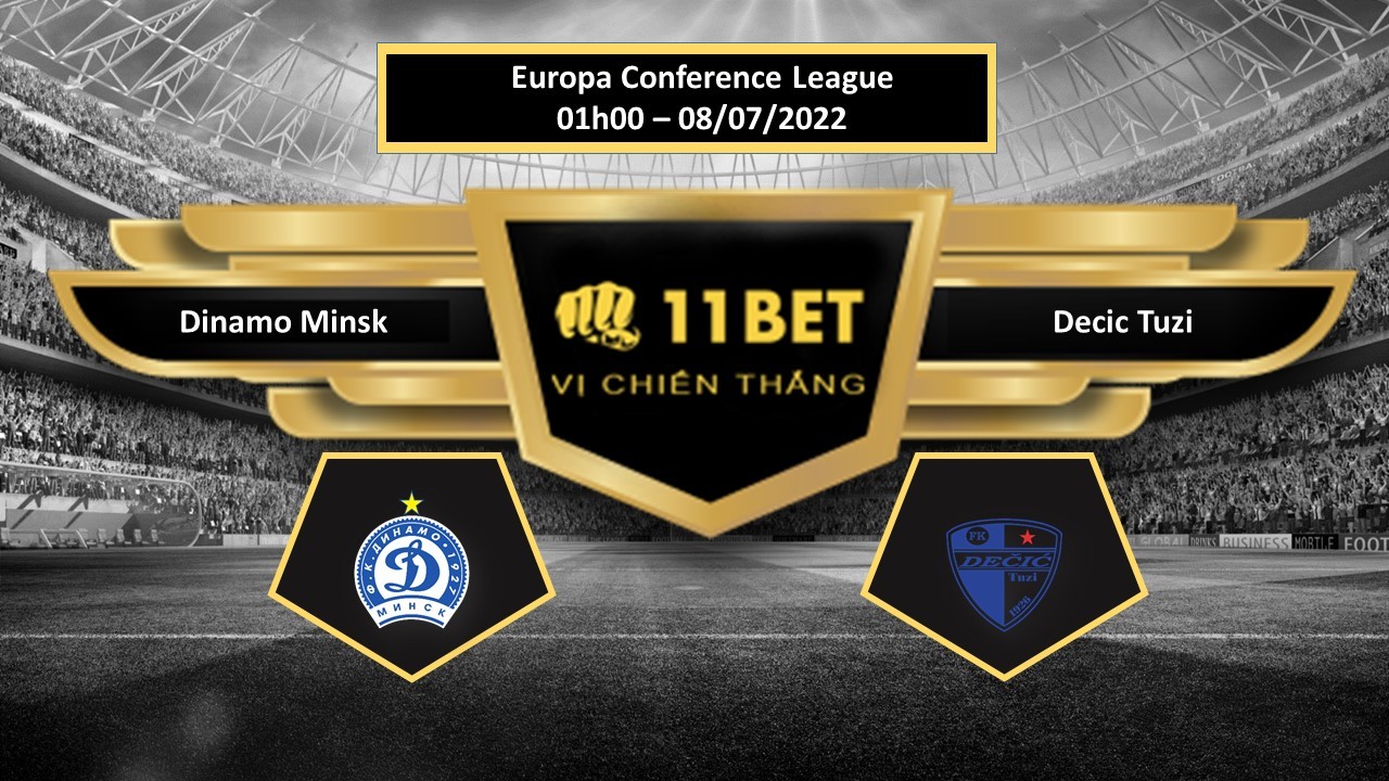 11BET Tip bóng đá Dinamo Minsk vs Decic Tuzi , hôm nay 08/07/2022
