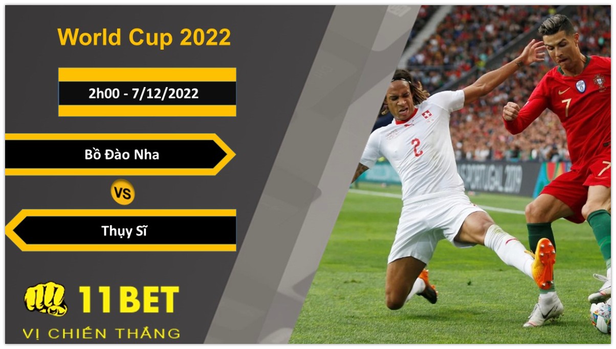 11BET Soi kèo Bồ Đào Nha vs Thụy Sĩ, 2h00, 7/12/2022