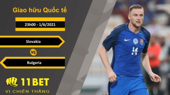 11BET Soi kèo Slovakia vs Bulgaria, 23h00, 1/6/2021