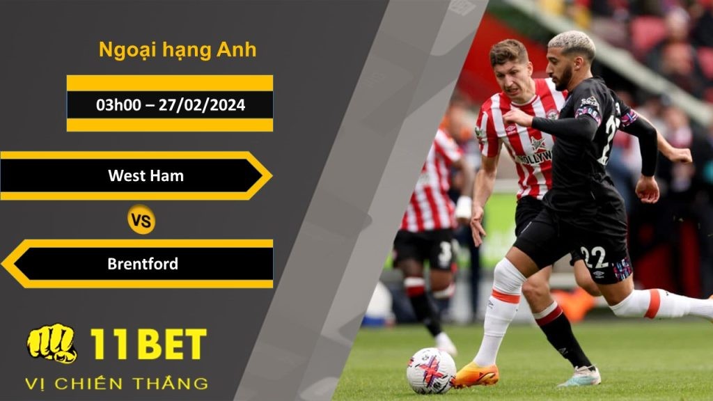11BET Soi kèo  West Ham vs Brentford, 03h00, 27/02/2024
