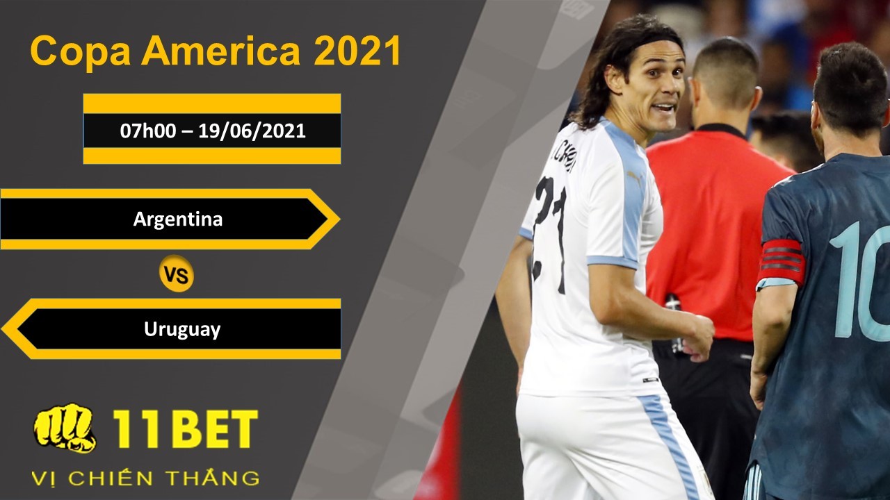 11BET Soi kèo Argentina vs Uruguay, 07h00, 19/06/2021