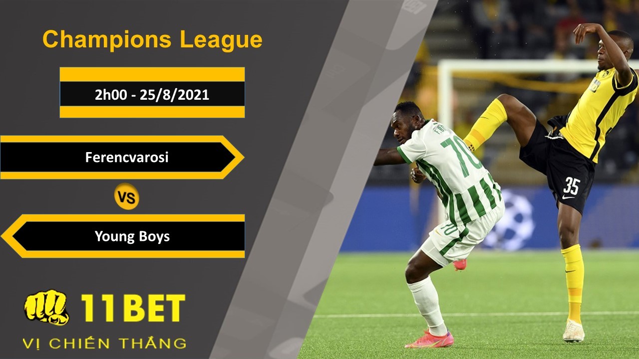 11BET Soi kèo Ferencvarosi vs Young Boys, 2h00, 25/8/2021