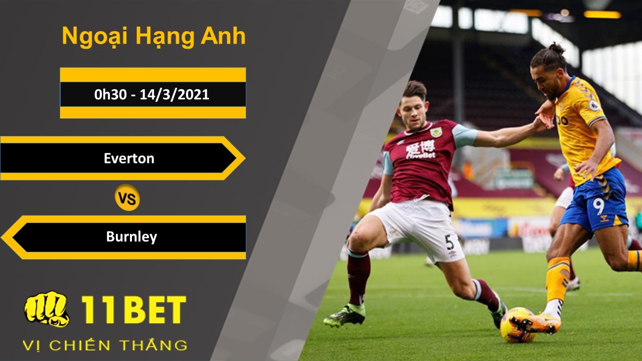 11BET Soi kèo Everton vs Burnley, 0h30, 14/3/2021