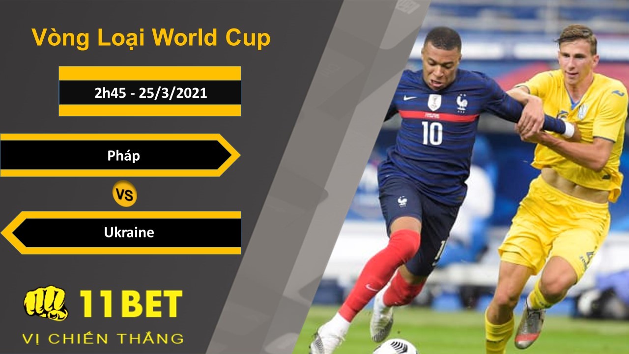 11BET Soi kèo Pháp vs Ukraine, 2h45, 25/3/2021
