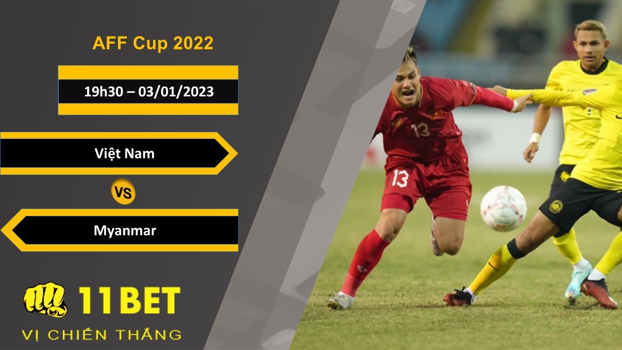 11BET Soi kèo Việt Nam vs Myanmar, 19h30, 03/01/2023