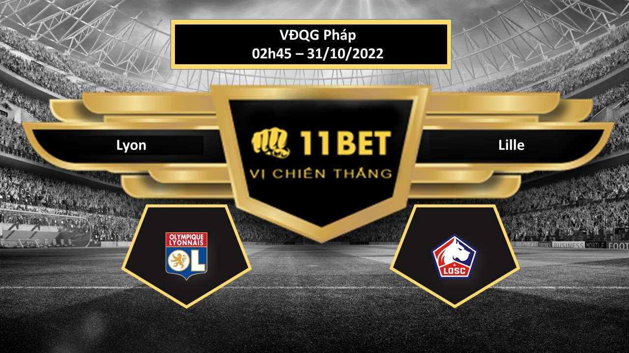 11BET Tip bóng đá Lyon vs Lille, hôm nay 31/10/2022