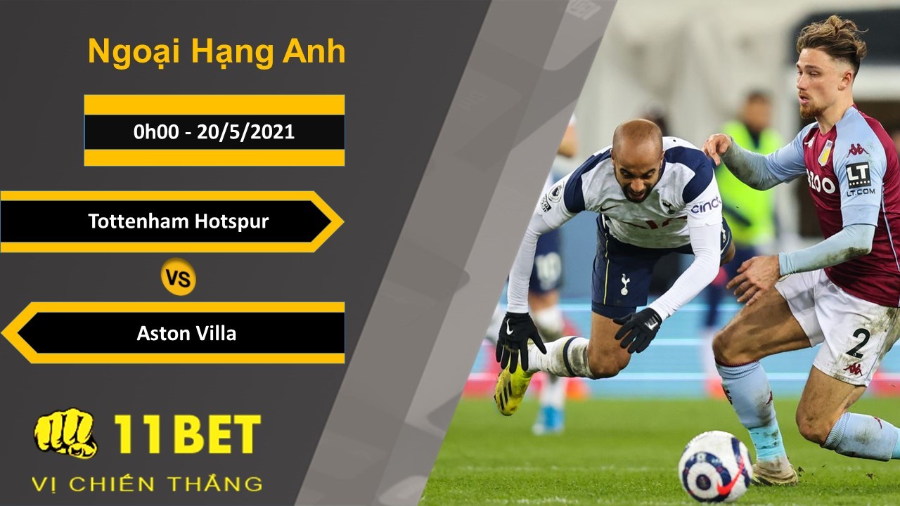 11BET Soi kèo Tottenham Hotspur vs Aston Villa, 0h00, 20/5/2021