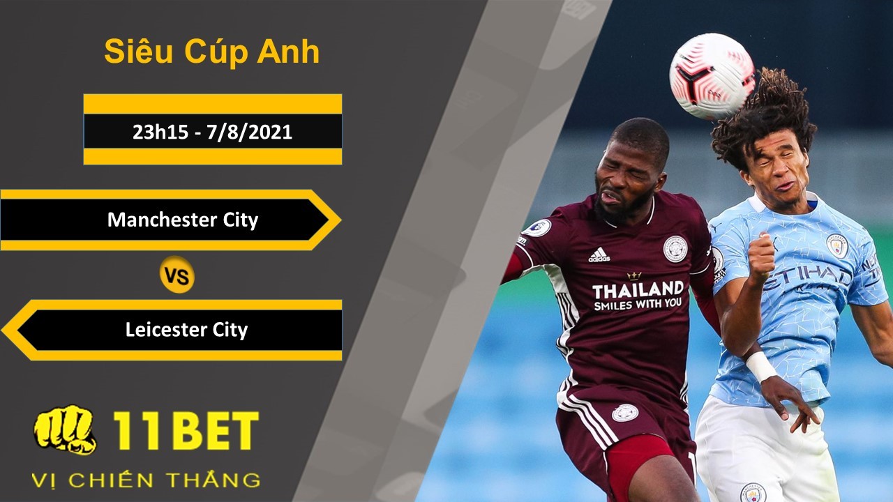 11BET Soi kèo Manchester City vs Leicester City, 23h15, 7/8/2021