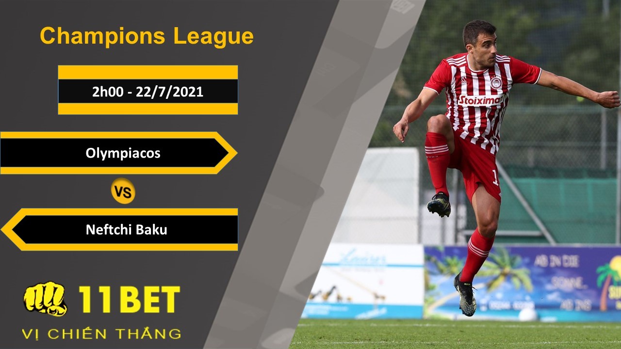 11BET Soi kèo Olympiacos vs Neftchi Baku, 2h00, 22/7/2021