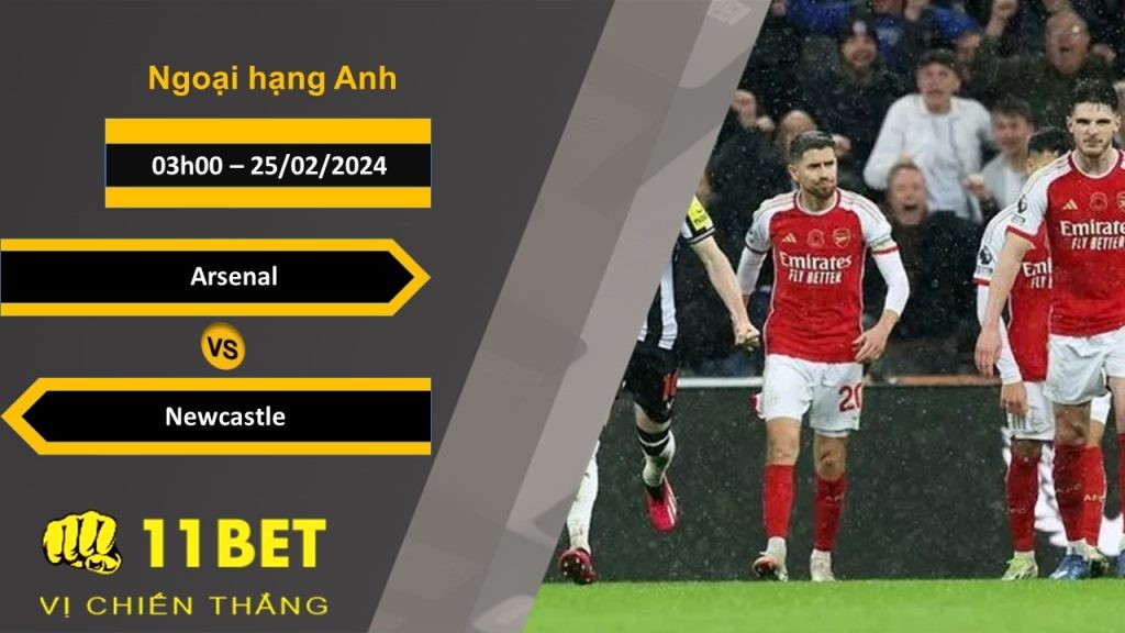 11BET Soi kèo  Arsenal vs Newcastle, 03h00, 25/02/2024