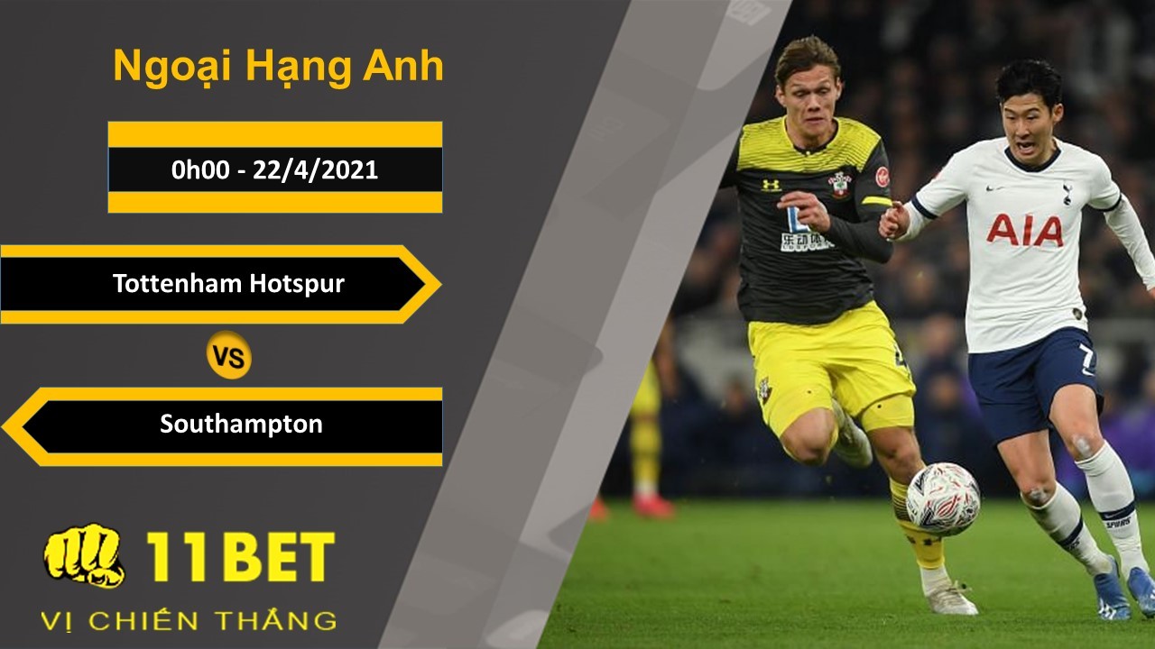 11BET Soi kèo Tottenham Hotspur vs Southampton, 0h00, 22/4/2021