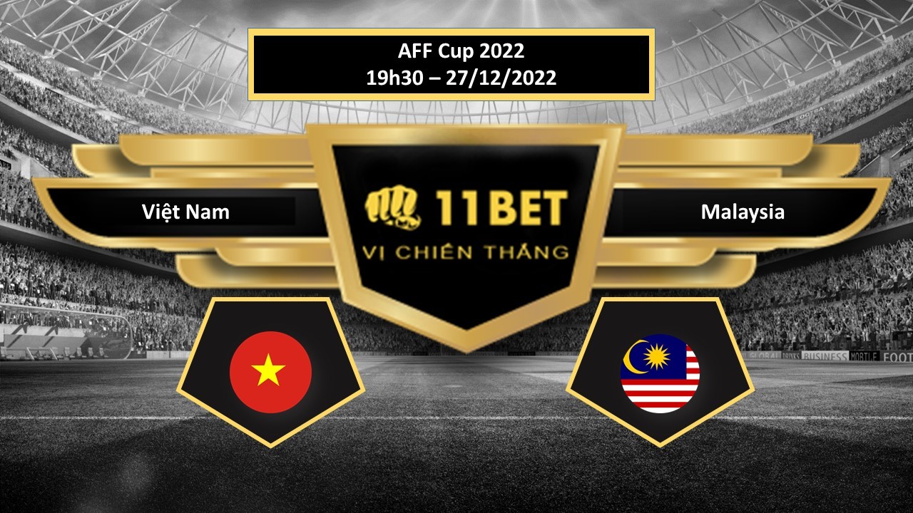 11BET Tip bóng đá  Việt Nam vs Malaysia, hôm nay 27/12/2022