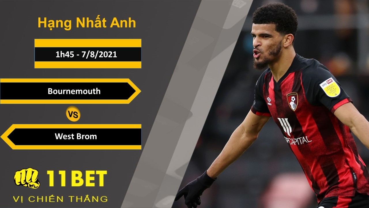 11BET Soi kèo Bournemouth vs West Brom, 1h45, 7/8/2021