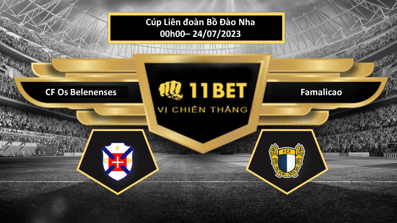 11BET Tip bóng đá  CF Os Belenenses vs Famalicao, hôm nay 24/07/2023