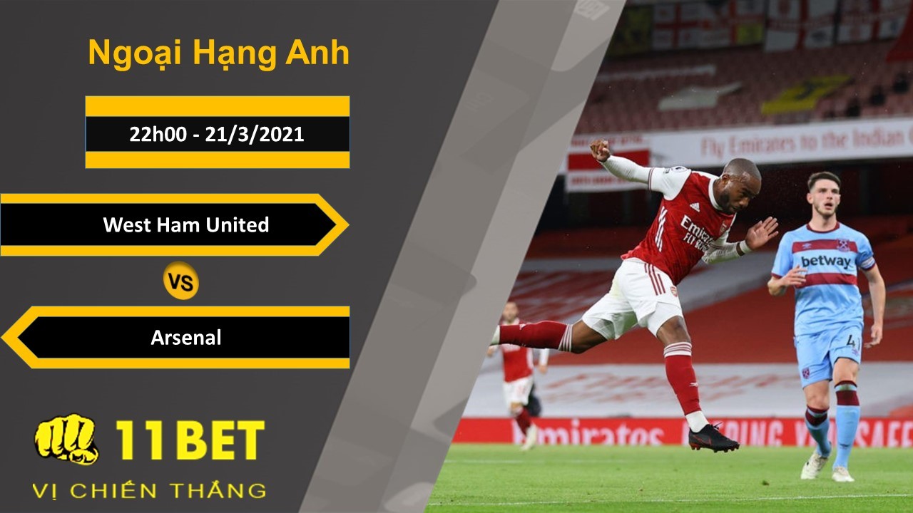 11BET Soi kèo West Ham United vs Arsenal, 22h00, 21/3/2021