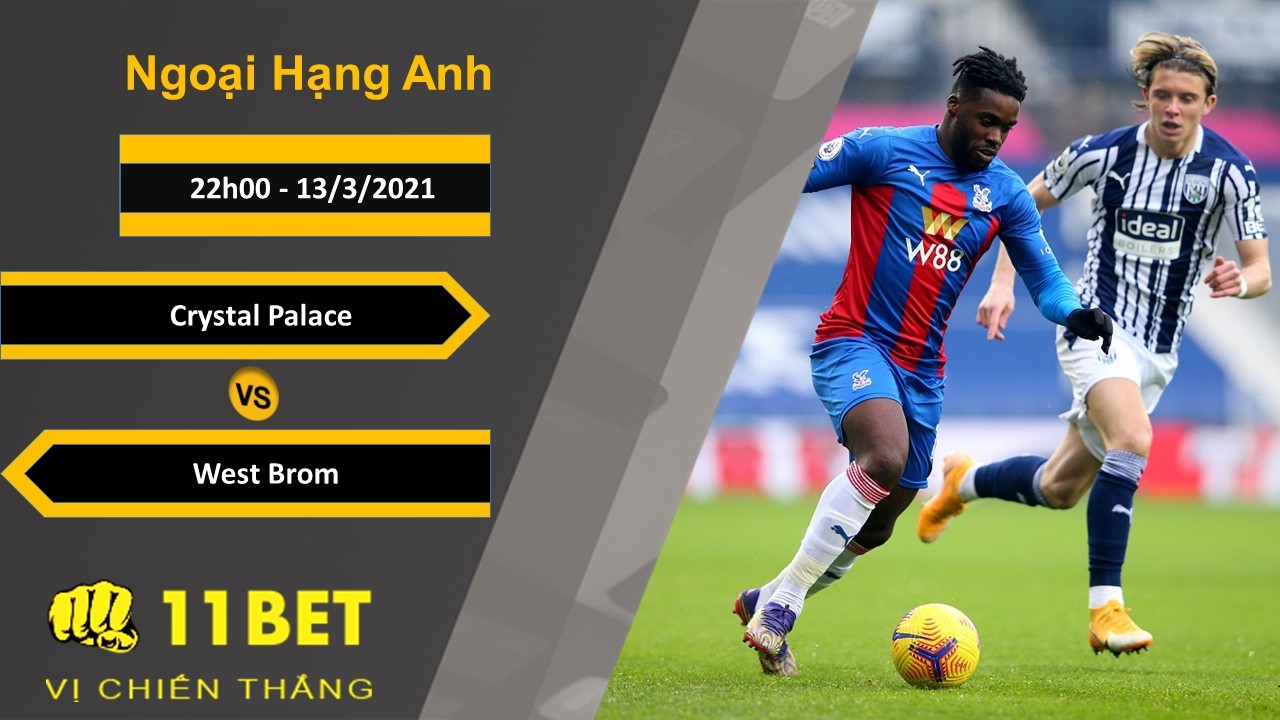 11BET Soi kèo Crystal Palace vs West Brom, 22h00, 13/3/2021