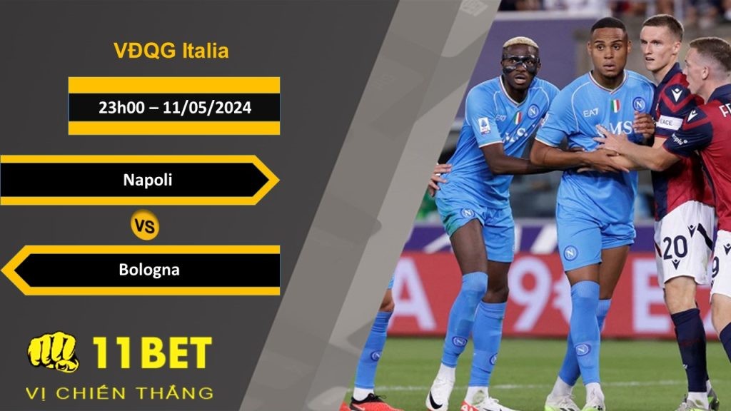 11BET Soi kèo  Napoli vs Bologna, 23h00, 11/05/2024