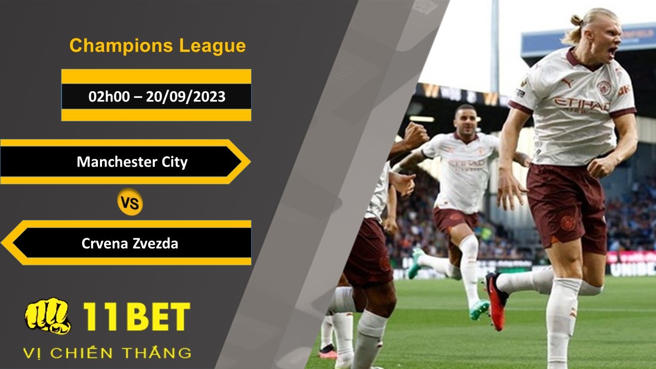 11BET Soi kèo Manchester City vs Crvena Zvezda, 02h00, 20/09/2023