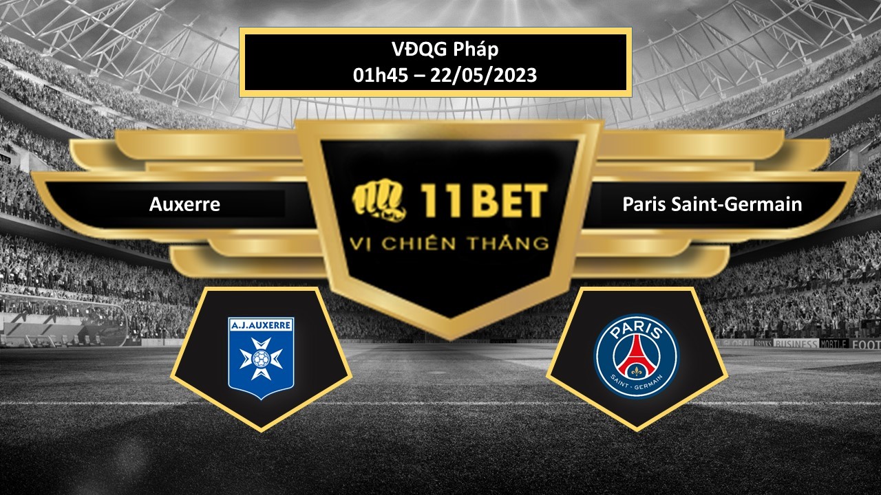 11BET Tip bóng đá Auxerre vs Paris Saint-Germain, hôm nay 22/05/2023