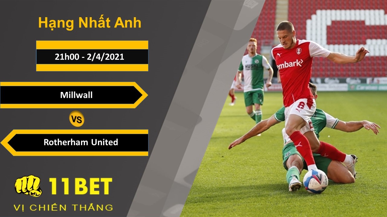 11BET Soi kèo Millwall vs Rotherham United, 21h00, 2/4/2021
