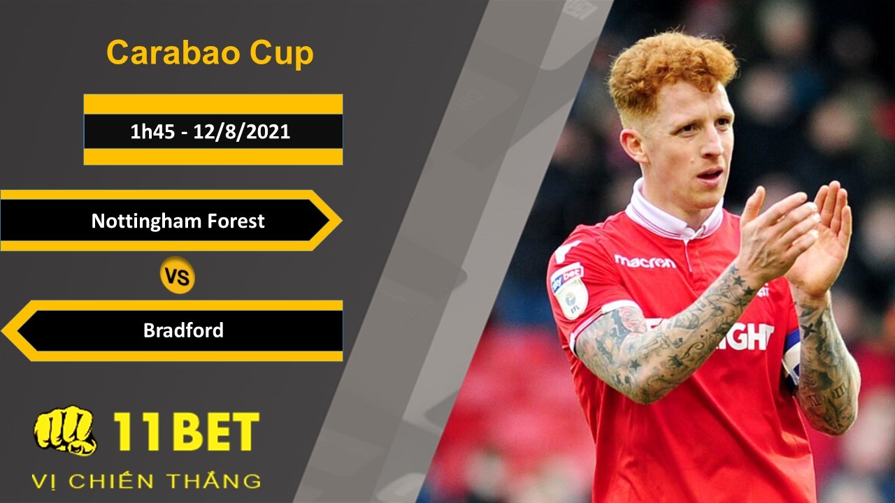 11BET Soi kèo Nottingham Forest vs Bradford, 1h45, 12/8/2021