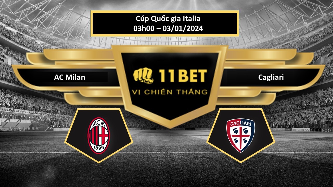 11BET Tip bóng đá   AC Milan vs Cagliari, hôm nay 03/01/2024