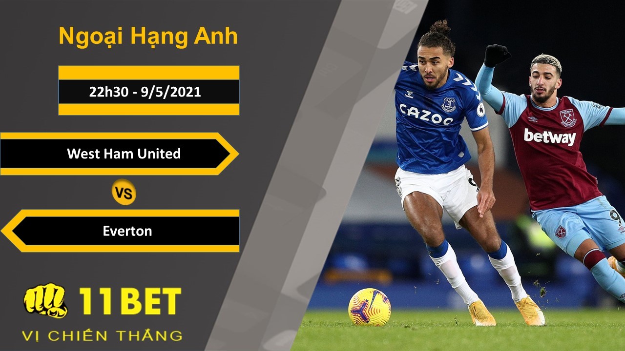11BET Soi kèo West Ham United vs Everton, 22h30, 9/5/2021