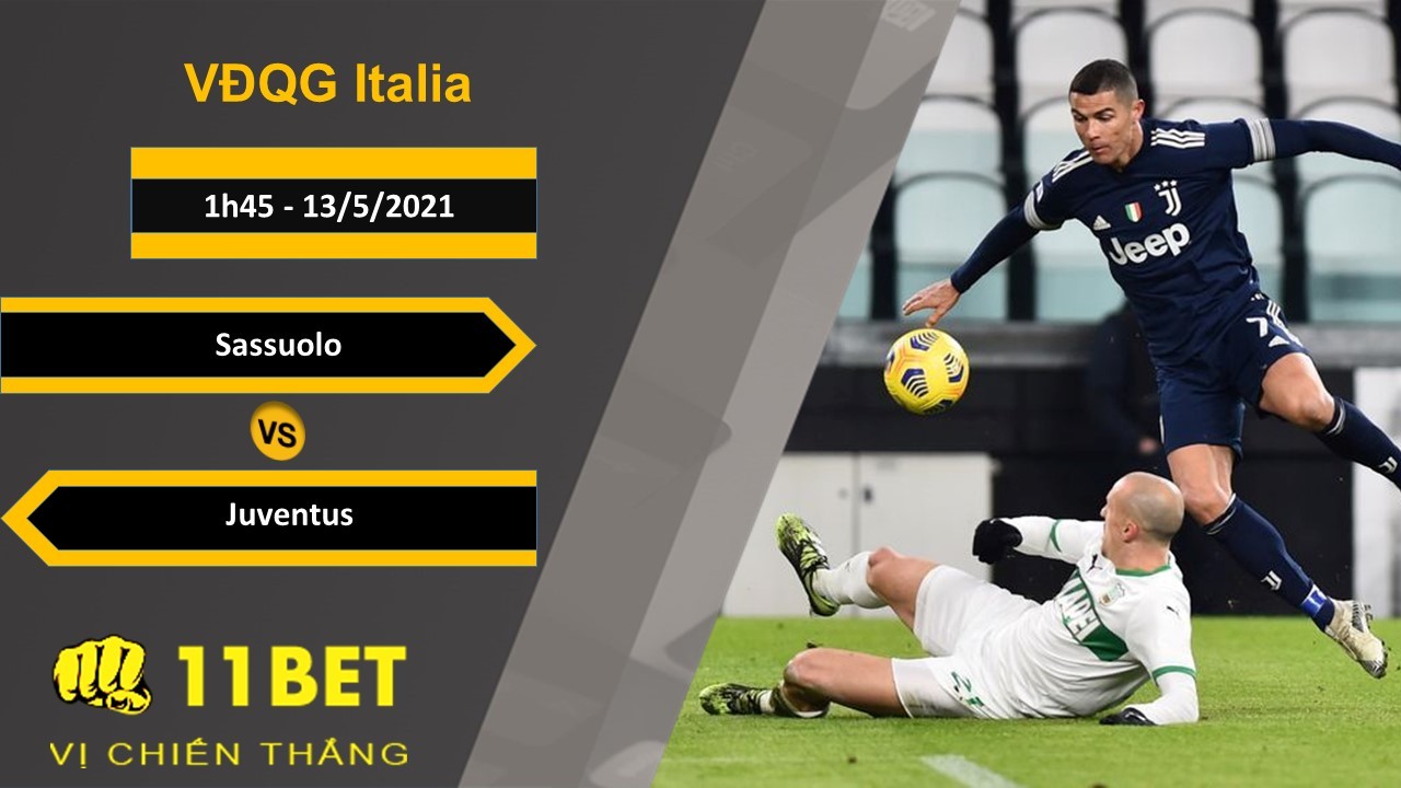 11BET Soi kèo Sassuolo vs Juventus, 1h45, 13/5/2021
