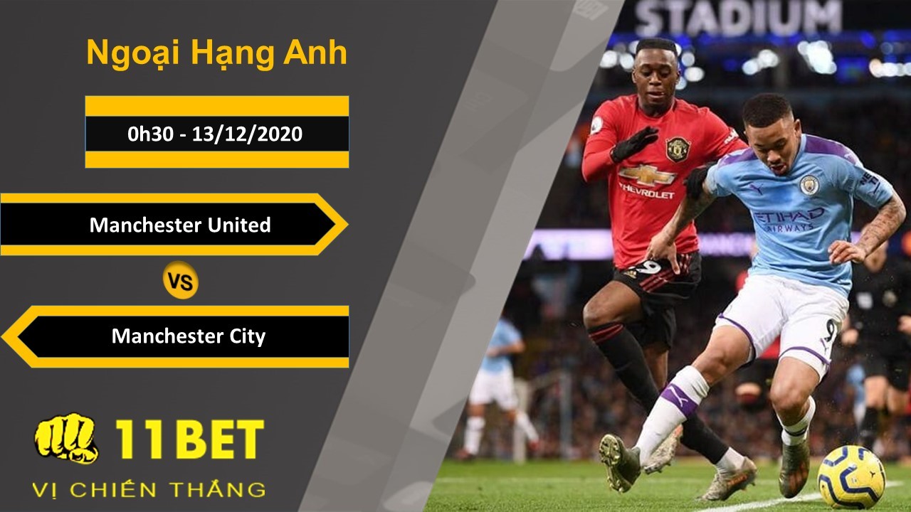 11BET Soi kèo Manchester United vs Manchester City, 0h30, 13/12/2020