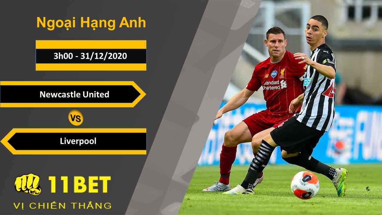 11BET Soi kèo Newcastle United vs Liverpool, 3h00, 31/12/2020