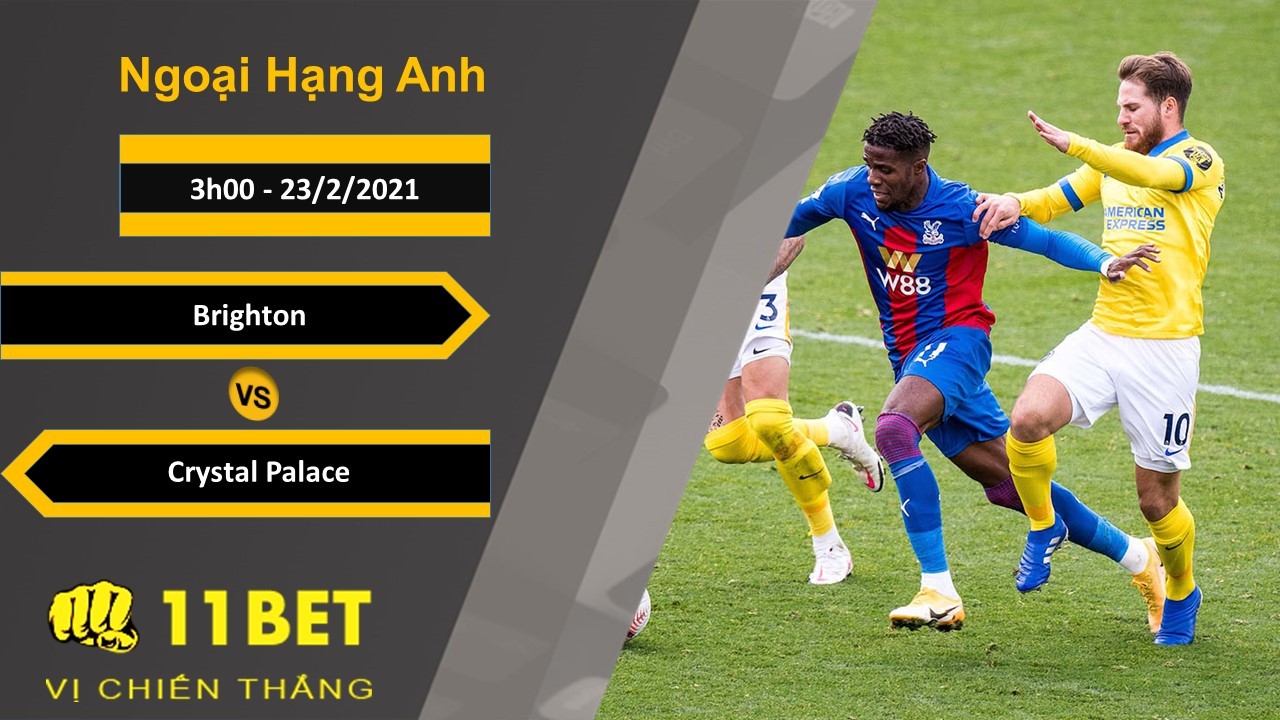 11BET Soi kèo Brighton vs Crystal Palace, 3h00, 23/2/2021