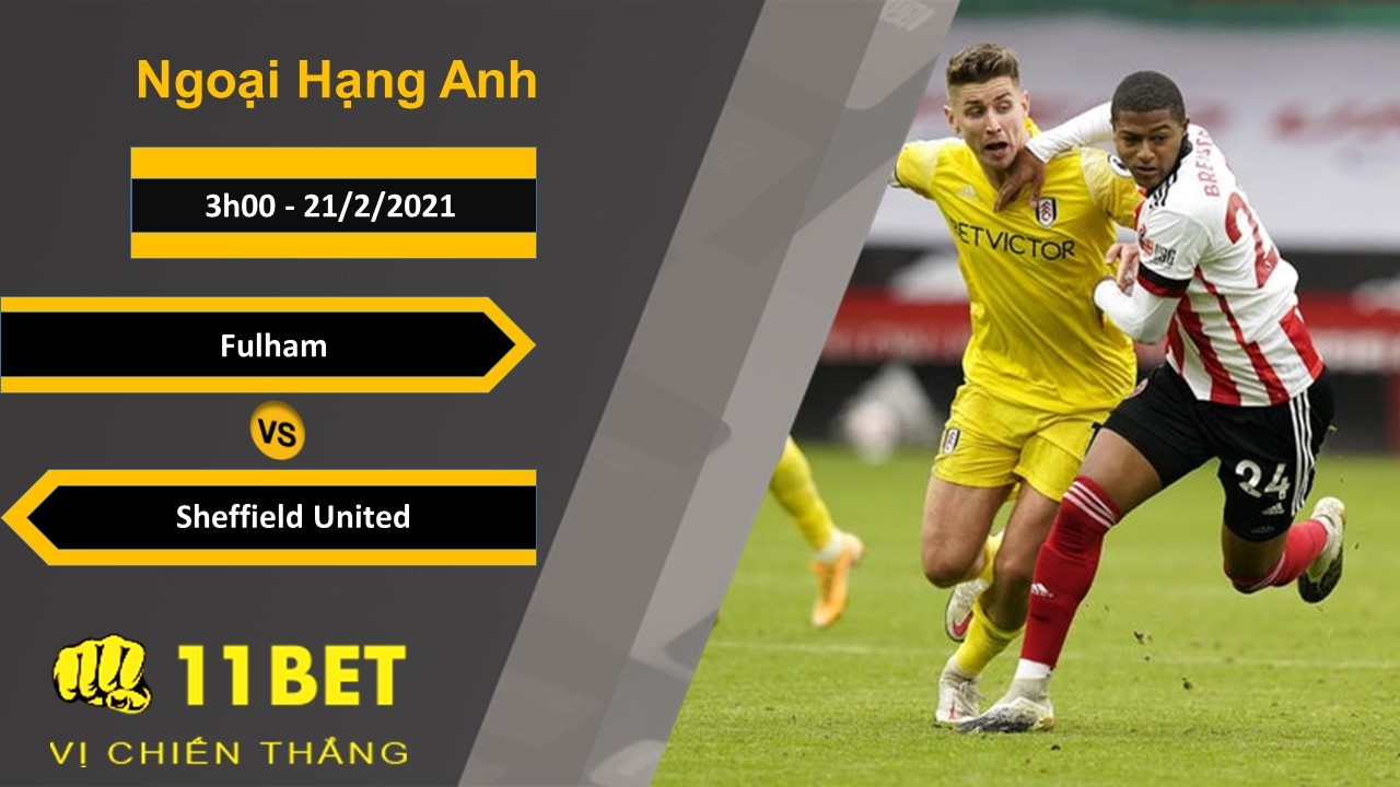 11BET Soi kèo Fulham vs Sheffield United, 3h00, 21/2/2021